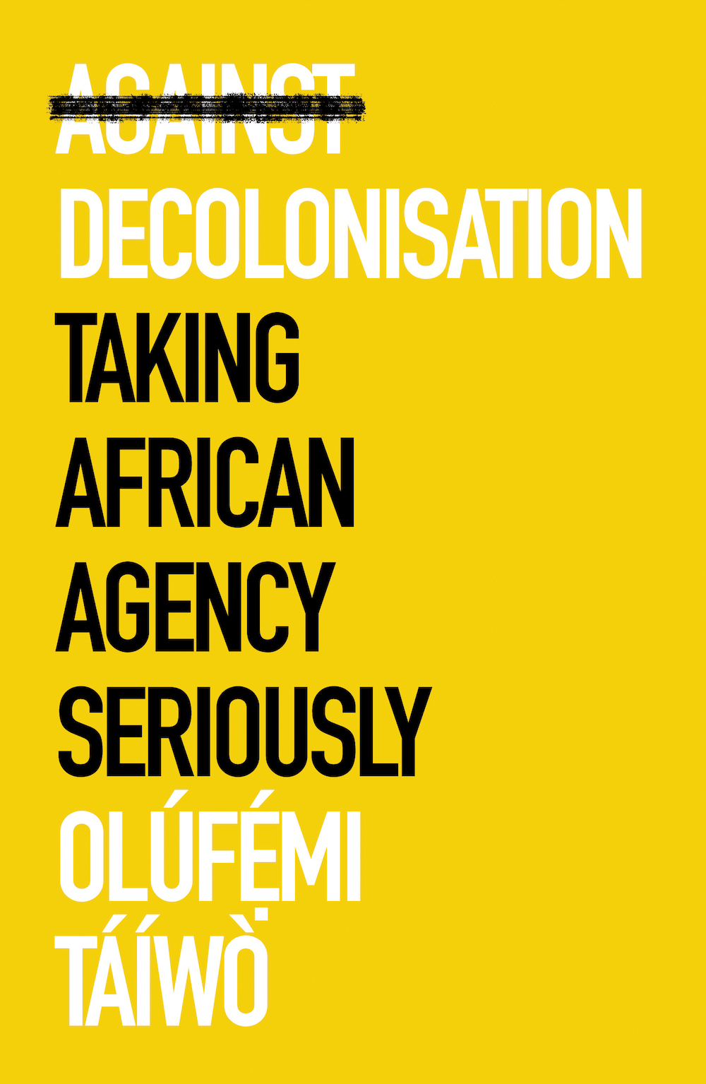 book cover of Against Decolonisation: Taking African Agency Seriously